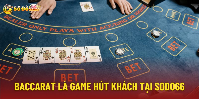 Baccarat là một trong số các tựa game hút khách tại sodo66